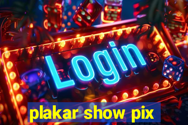 plakar show pix